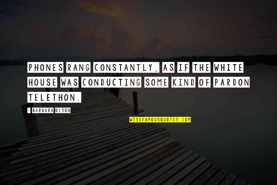 Eggmanns Quotes By Barbara Olson: Phones rang constantly, as if the White House Eggmanns Quotes By Barbara Olson: Phones rang constantly, as if the White House