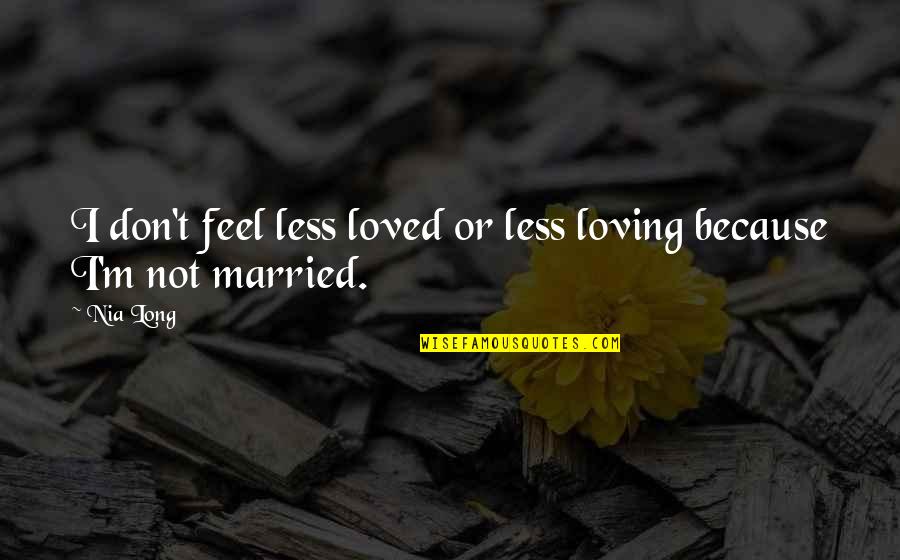 Eggmen Schedule Quotes By Nia Long: I don't feel less loved or less loving