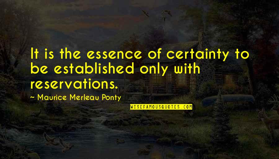 Eggnest Restaurant Quotes By Maurice Merleau Ponty: It is the essence of certainty to be Eggnest Restaurant Quotes By Maurice Merleau Ponty: It is the essence of certainty to be