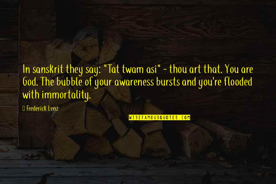 Eggora Quotes By Frederick Lenz: In sanskrit they say: "Tat twam asi" - Eggora Quotes By Frederick Lenz: In sanskrit they say: "Tat twam asi" -