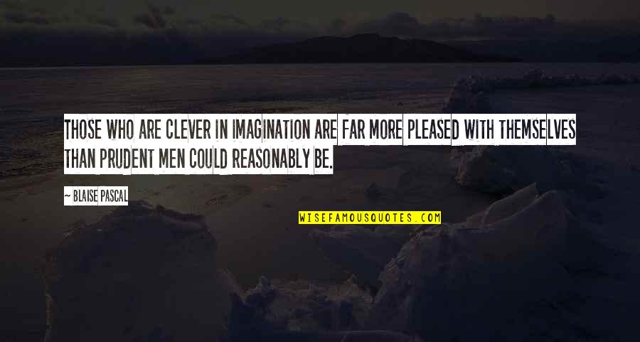 Eggs Benedict Quotes By Blaise Pascal: Those who are clever in imagination are far Eggs Benedict Quotes By Blaise Pascal: Those who are clever in imagination are far