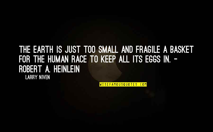 Eggs In Basket Quotes By Larry Niven: The Earth is just too small and fragile Eggs In Basket Quotes By Larry Niven: The Earth is just too small and fragile