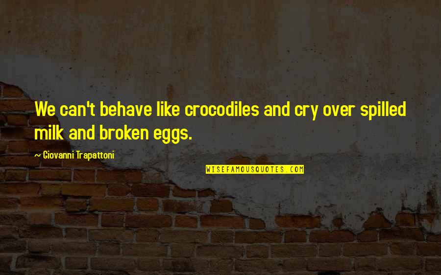 Eggs Quotes By Giovanni Trapattoni: We can't behave like crocodiles and cry over