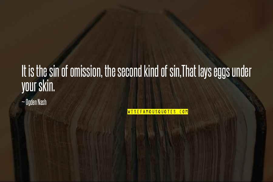 Eggs Quotes By Ogden Nash: It is the sin of omission, the second