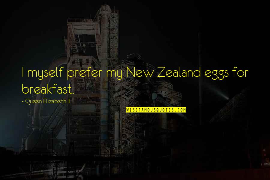 Eggs Quotes By Queen Elizabeth II: I myself prefer my New Zealand eggs for
