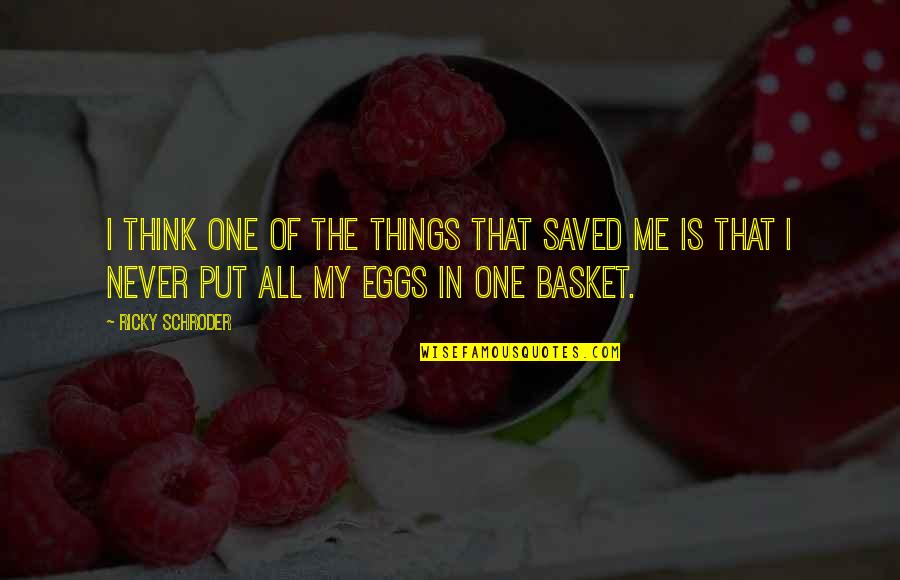 Eggs Quotes By Ricky Schroder: I think one of the things that saved