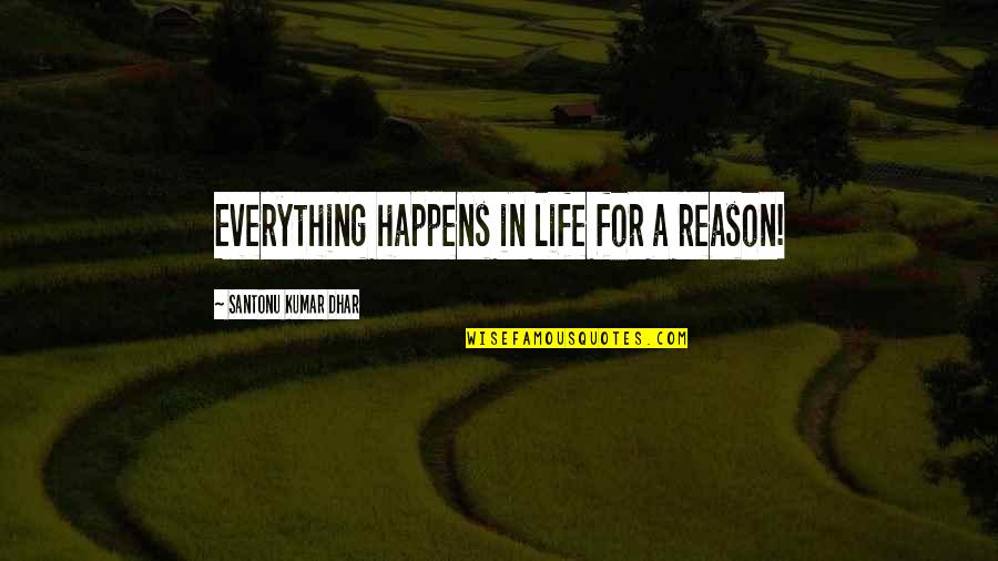 Eggstone Quotes By Santonu Kumar Dhar: Everything happens in life for a reason!
