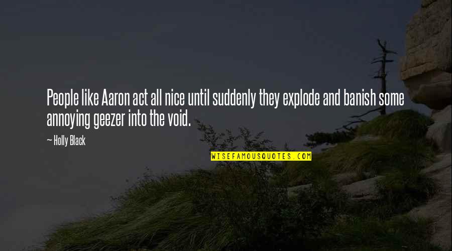 Eghbal Quotes By Holly Black: People like Aaron act all nice until suddenly Eghbal Quotes By Holly Black: People like Aaron act all nice until suddenly