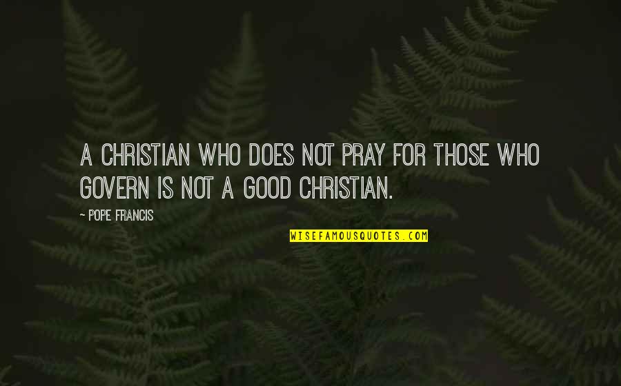 Eghbal Quotes By Pope Francis: A Christian who does not pray for those