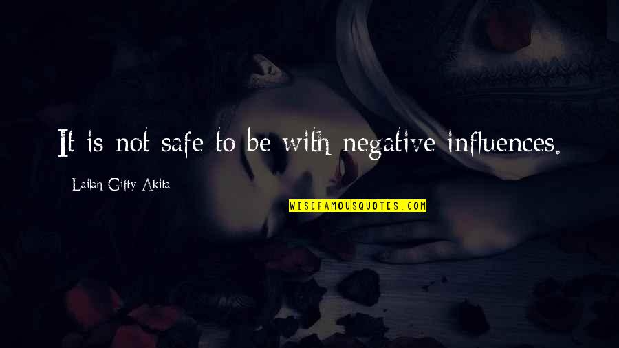Eghbali Firm Quotes By Lailah Gifty Akita: It is not safe to be with negative