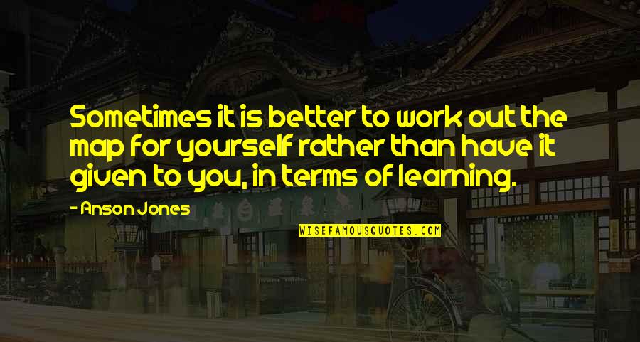 Egidia Quotes By Anson Jones: Sometimes it is better to work out the