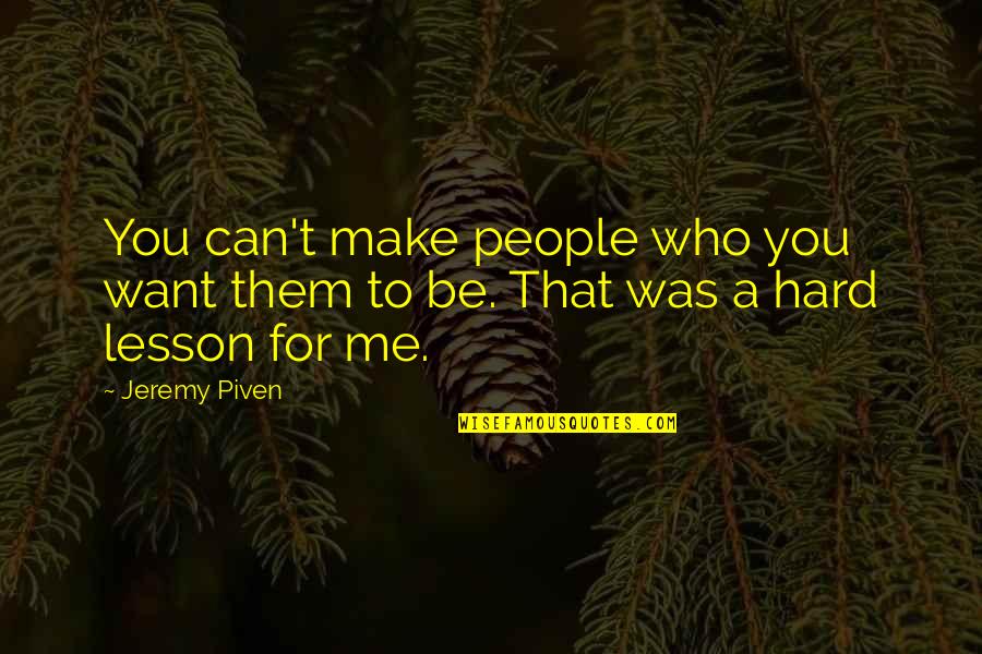 Egidio Bakery Quotes By Jeremy Piven: You can't make people who you want them
