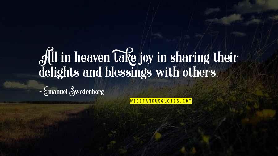 Egidius Waer Quotes By Emanuel Swedenborg: All in heaven take joy in sharing their Egidius Waer Quotes By Emanuel Swedenborg: All in heaven take joy in sharing their