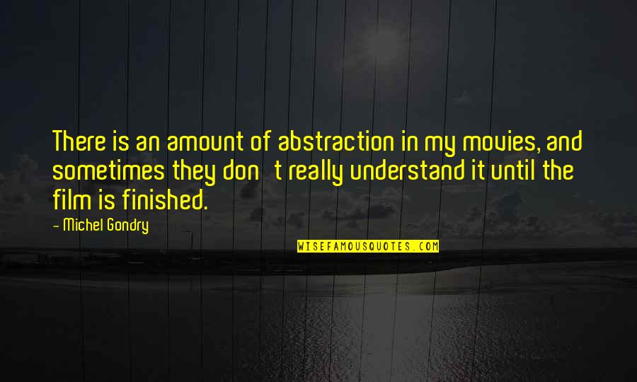 Egie Fourze Quotes By Michel Gondry: There is an amount of abstraction in my Egie Fourze Quotes By Michel Gondry: There is an amount of abstraction in my