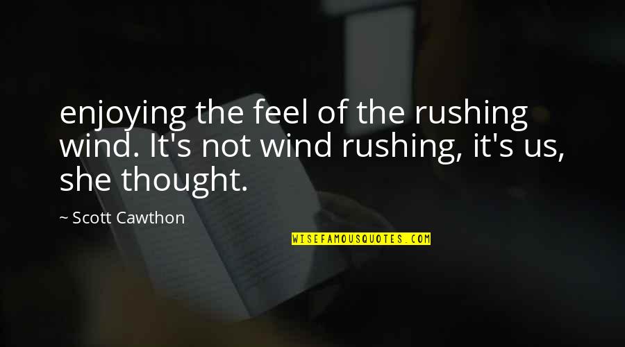 Egie Fourze Quotes By Scott Cawthon: enjoying the feel of the rushing wind. It's