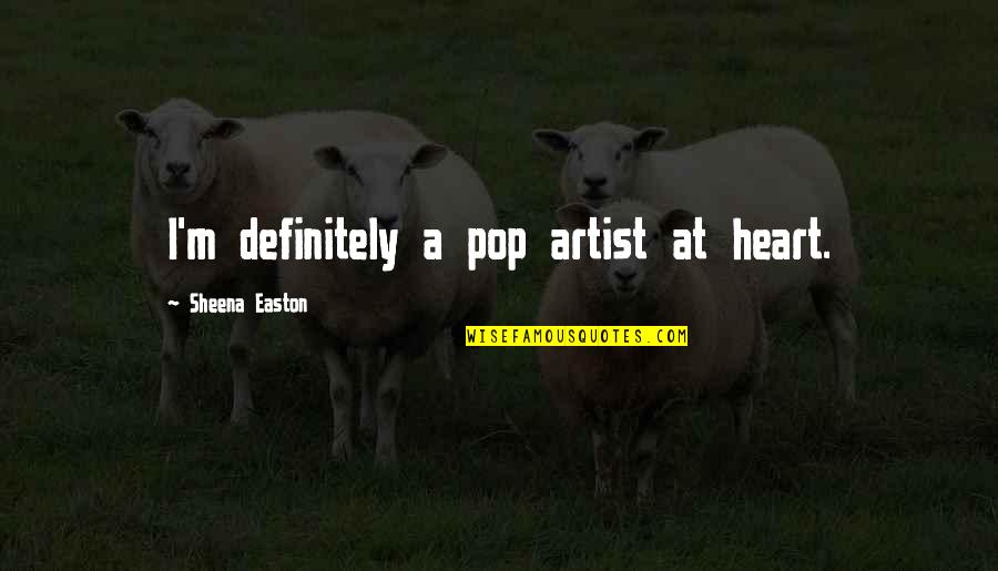 Egiey Quotes By Sheena Easton: I'm definitely a pop artist at heart.