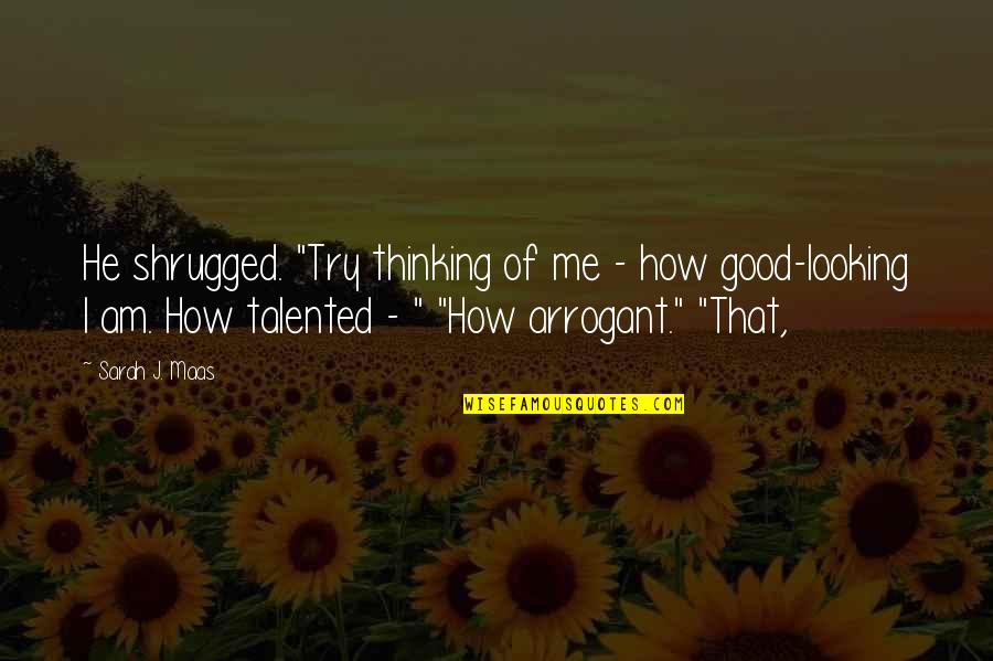 Egill Hauksson Quotes By Sarah J. Maas: He shrugged. "Try thinking of me - how Egill Hauksson Quotes By Sarah J. Maas: He shrugged. "Try thinking of me - how