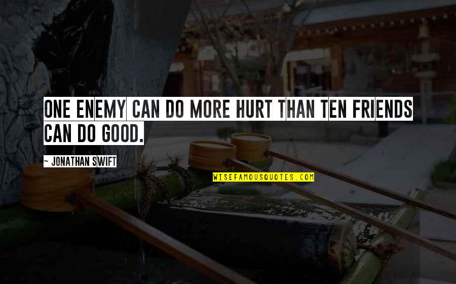 Eginen Quotes By Jonathan Swift: One enemy can do more hurt than ten