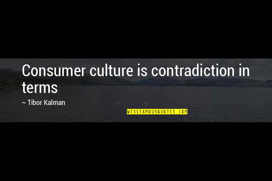 Egipcios Mercado Quotes By Tibor Kalman: Consumer culture is contradiction in terms