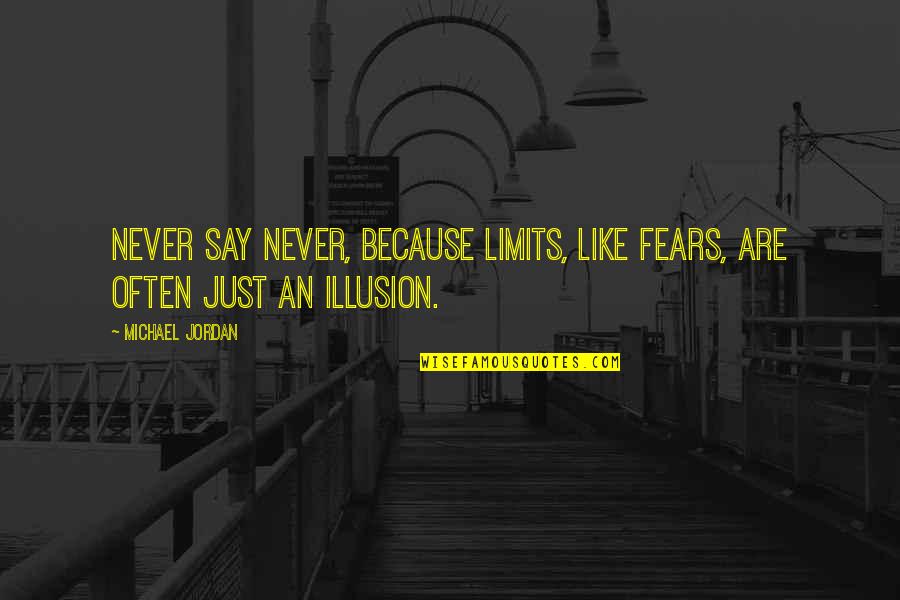 Egipto Piesiniai Quotes By Michael Jordan: Never say never, because limits, like fears, are