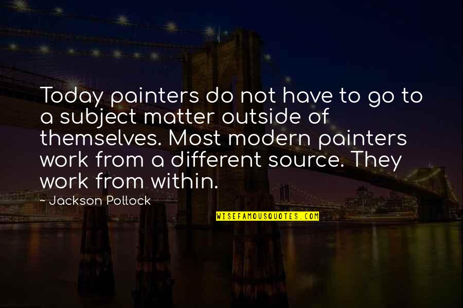 Egipto Quotes By Jackson Pollock: Today painters do not have to go to
