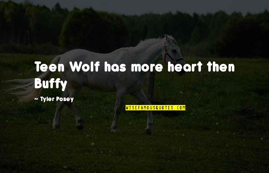 Egito Historia Quotes By Tyler Posey: Teen Wolf has more heart then Buffy