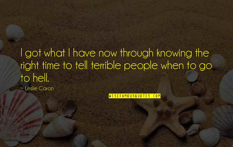 Egl Double Quotes By Leslie Caron: I got what I have now through knowing