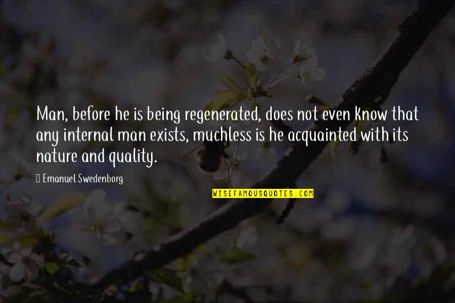 Eglantina Kume Quotes By Emanuel Swedenborg: Man, before he is being regenerated, does not