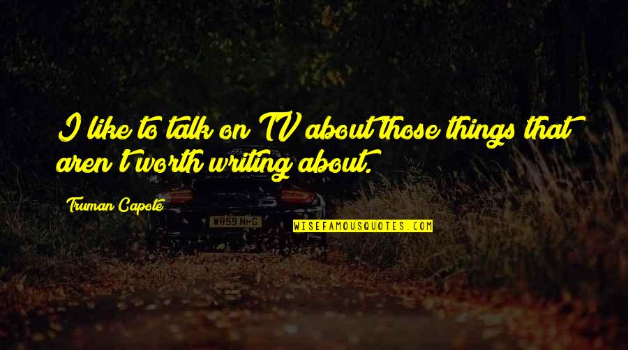 Eglantina Kume Quotes By Truman Capote: I like to talk on TV about those