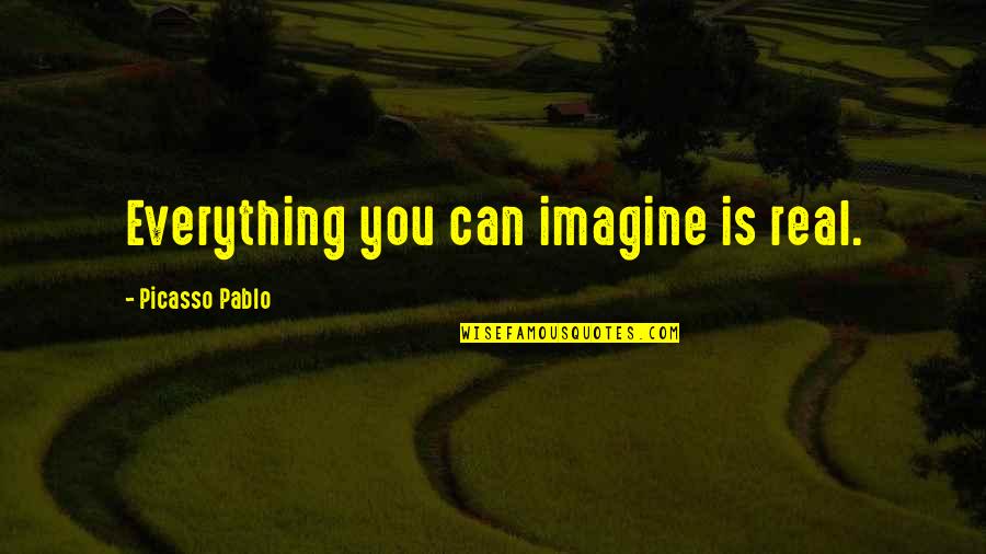Eglantyne Roden Quotes By Picasso Pablo: Everything you can imagine is real.