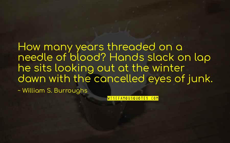 Eglee Karam Quotes By William S. Burroughs: How many years threaded on a needle of