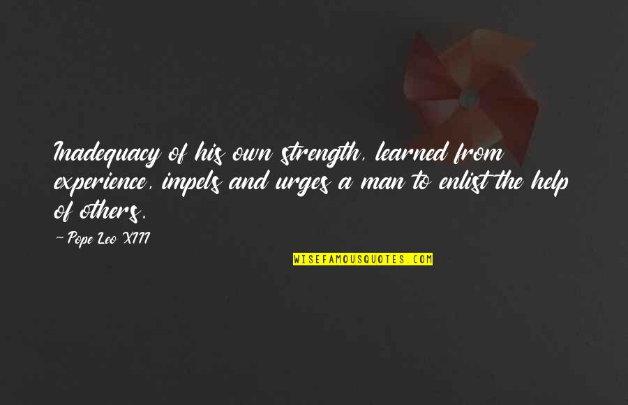 Eglee Upright Quotes By Pope Leo XIII: Inadequacy of his own strength, learned from experience,