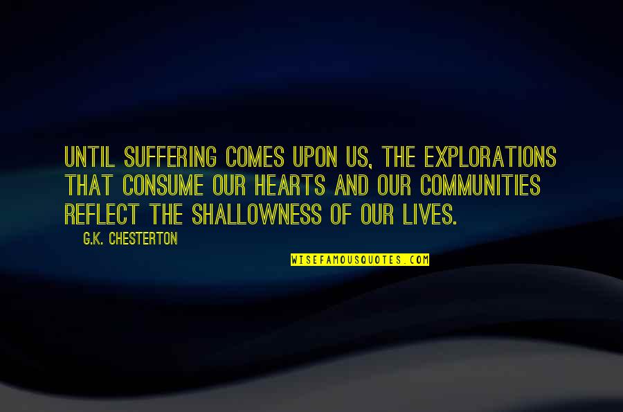 Egleston Hospital For Children Quotes By G.K. Chesterton: Until suffering comes upon us, the explorations that
