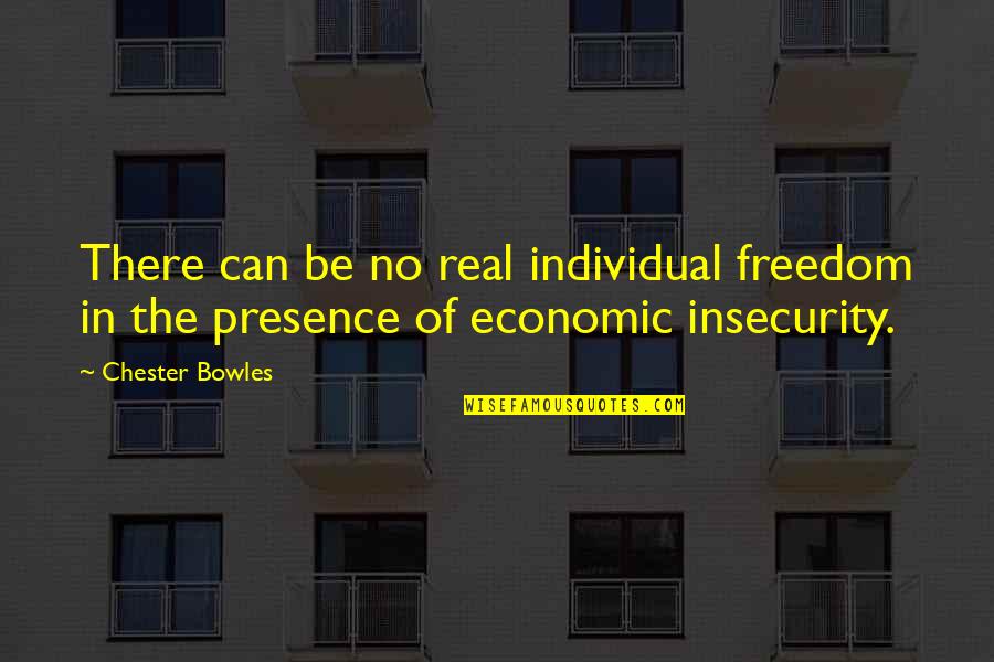 Egleston House Quotes By Chester Bowles: There can be no real individual freedom in