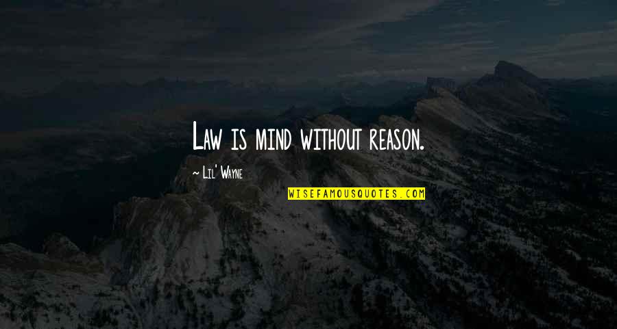 Egleston House Quotes By Lil' Wayne: Law is mind without reason.