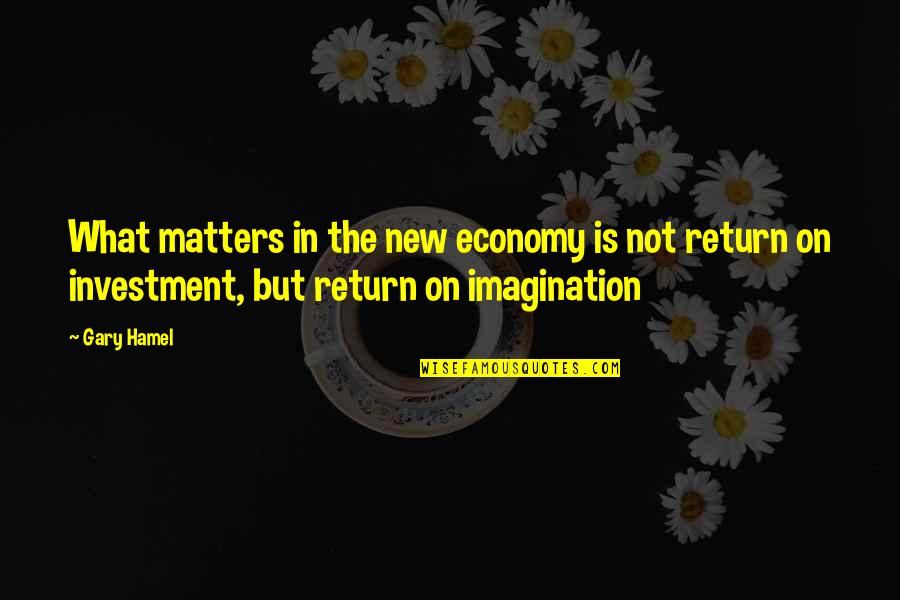 Eglise Sainte Catherine Quotes By Gary Hamel: What matters in the new economy is not
