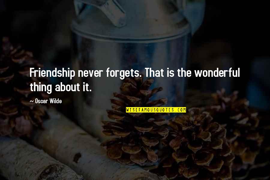Egloff Graper Quotes By Oscar Wilde: Friendship never forgets. That is the wonderful thing