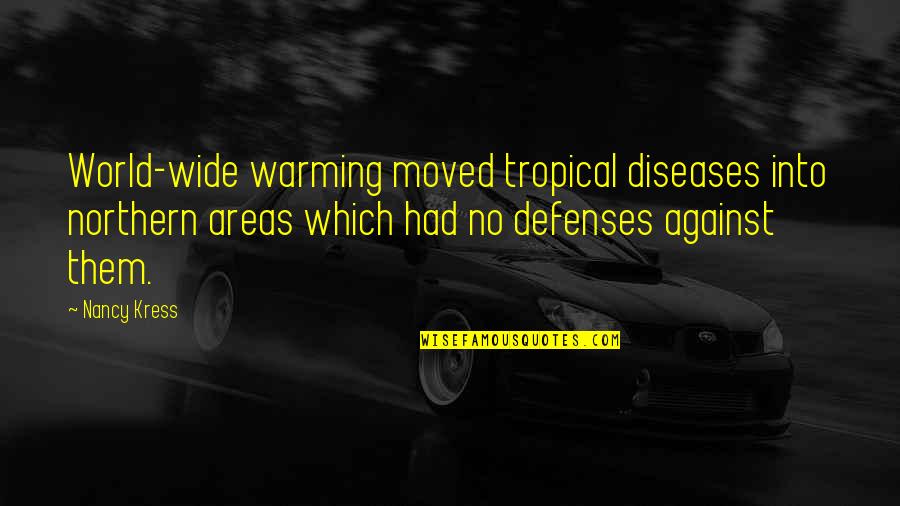 Ego And Anger Quotes By Nancy Kress: World-wide warming moved tropical diseases into northern areas