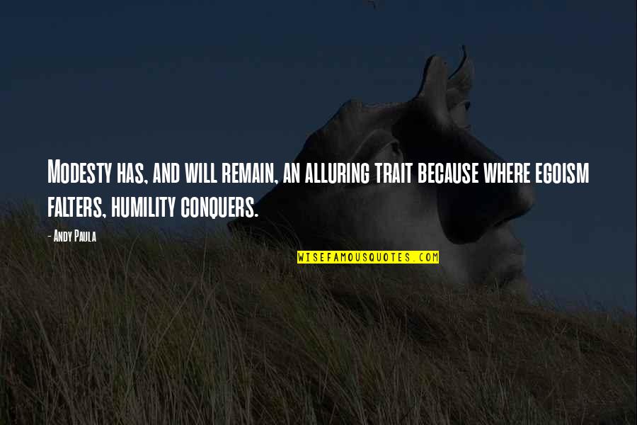 Ego And Humility Quotes By Andy Paula: Modesty has, and will remain, an alluring trait Ego And Humility Quotes By Andy Paula: Modesty has, and will remain, an alluring trait