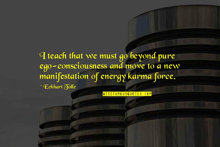 Ego And Karma Quotes By Eckhart Tolle: I teach that we must go beyond pure