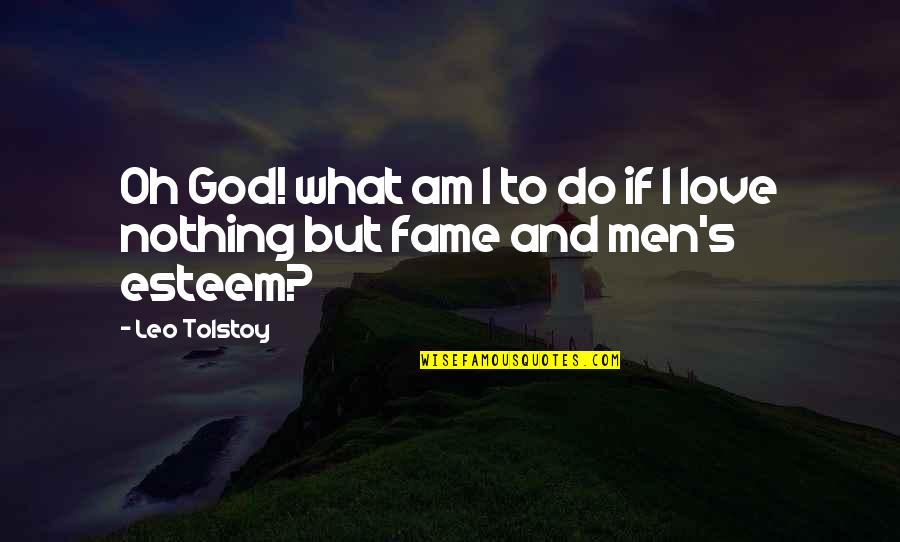 Ego And Love Quotes By Leo Tolstoy: Oh God! what am I to do if