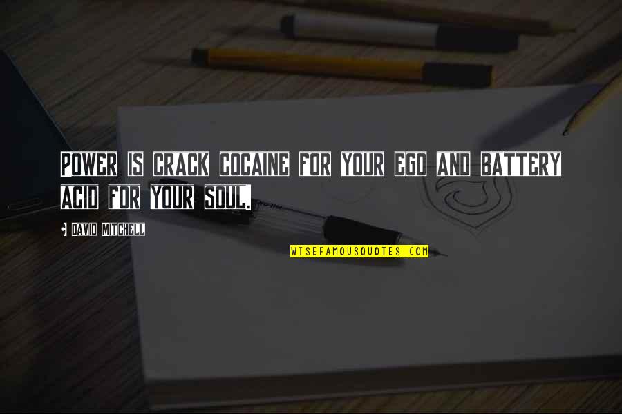 Ego And Power Quotes By David Mitchell: Power is crack cocaine for your ego and