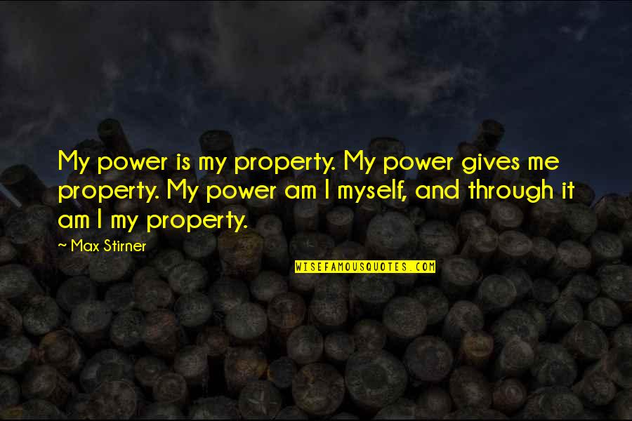 Ego And Power Quotes By Max Stirner: My power is my property. My power gives