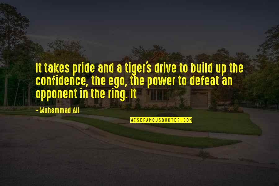 Ego And Power Quotes By Muhammad Ali: It takes pride and a tiger's drive to
