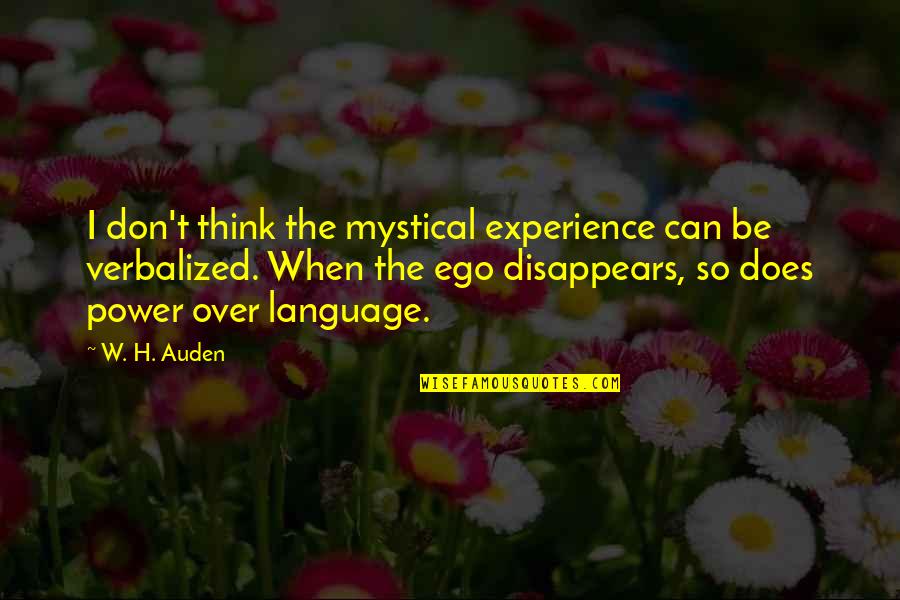 Ego And Power Quotes By W. H. Auden: I don't think the mystical experience can be