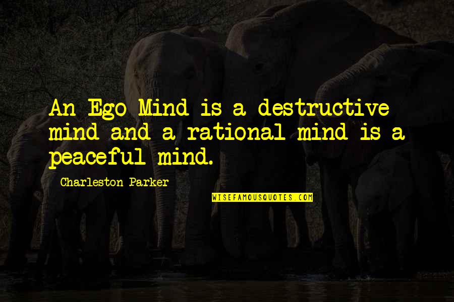 Ego And Soul Quotes By Charleston Parker: An Ego Mind is a destructive mind and