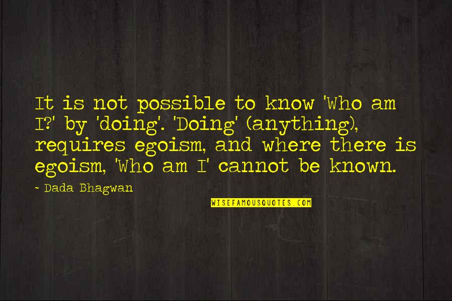 Ego And Soul Quotes By Dada Bhagwan: It is not possible to know 'Who am