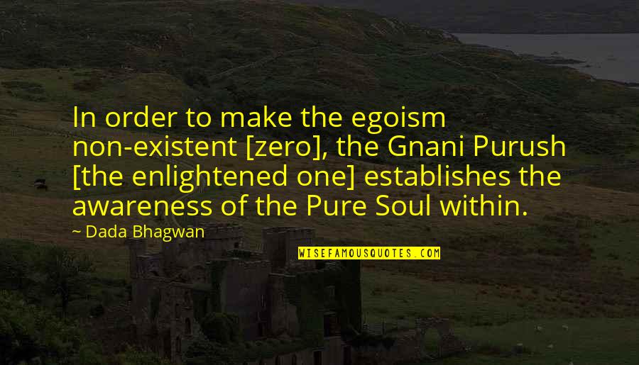 Ego And Soul Quotes By Dada Bhagwan: In order to make the egoism non-existent [zero],