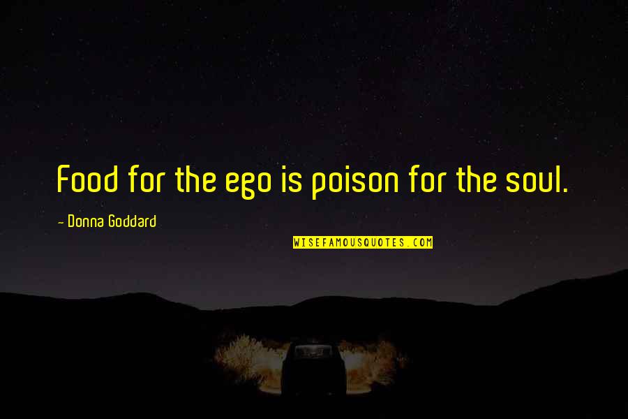 Ego And Soul Quotes By Donna Goddard: Food for the ego is poison for the