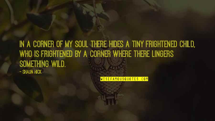 Ego And Soul Quotes By Shaun Hick: In a corner of my soul there hides